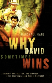 Why David Sometimes Wins: Leadership, Strategy and the Organization in the California Farm Worker Movement