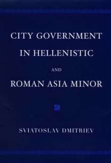 City Government in Hellenistic and Roman Asia Minor