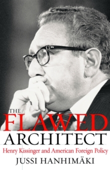 Image for The flawed architect  : Henry Kissinger and American foreign policy