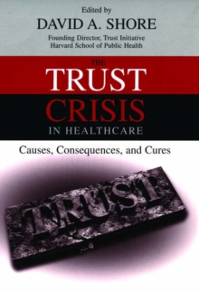 Image for The trust crisis in healthcare  : causes, consequences, and cures