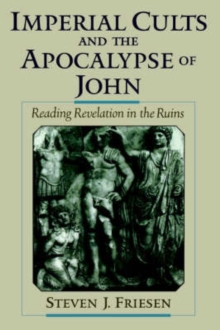 Image for Imperial cults and the apocalypse of John  : reading Revelation in the ruins