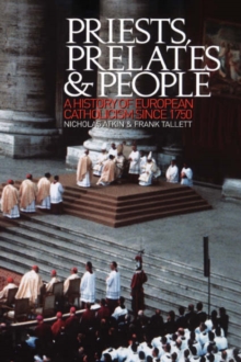 Priests, Prelates and People: A History of European Catholicism since 1750