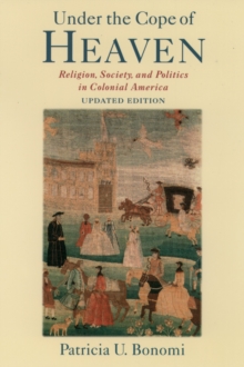Image for Under the cope of heaven: religion, society, and politics in colonial America