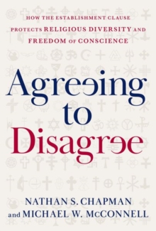 Image for Agreeing to disagree  : how the establishment clause protects religious diversity and freedom of conscience