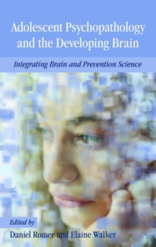 Image for Adolescent psychopathology and the developing brain  : integrating brain and prevention science