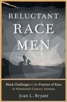 Image for Reluctant race men  : Black challenges to the practice of race in nineteenth-century America