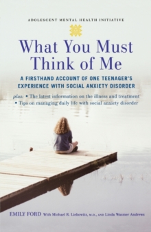 Image for What You Must Think of Me : A Firsthand Account of One Teenager's Experience with Social Anxiety Disorder