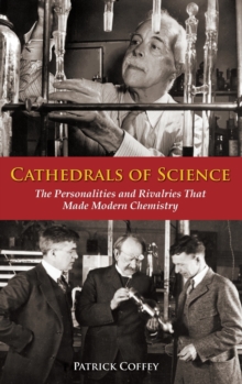 Image for Cathedrals of science  : the personalities and rivalries that made modern chemistry