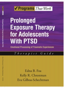 Prolonged Exposure Therapy for Adolescents with PTSD Therapist Guide: Emotional Processing of Traumatic Experiences