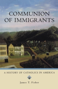 Image for Communion of immigrants  : a history of Catholics in America