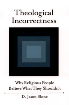 Image for Theological incorrectness  : why religious people believe what they shouldn't