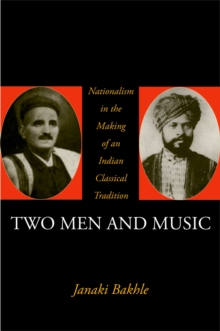 Image for Two men and music: nationalism in the making of an Indian classical tradition