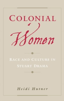 Image for Colonial women: race and culture in Stuart drama