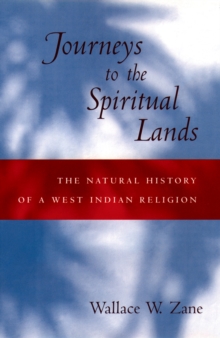 Image for Journeys to the spiritual lands: the natural history of a West Indian religion