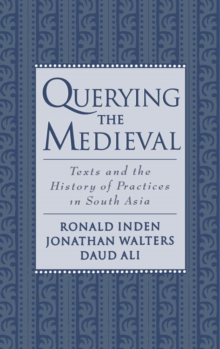 Image for Querying the medieval: texts and the history of practices in South Asia