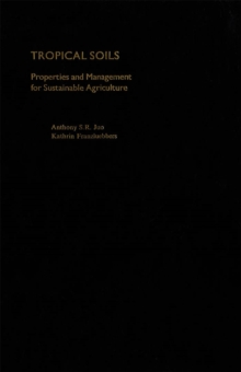 Image for Tropical soils: properties and management for sustainable agriculture
