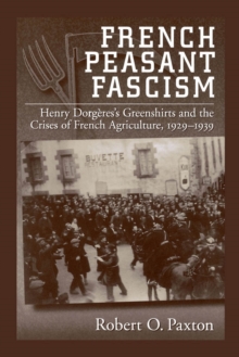 Image for French Peasant Fascism: Henry Dorgeres' Greenshirts and the Crises of French Agriculture, 1929-1939