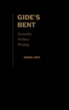 Image for Gide's bent: sexuality, politics, writing