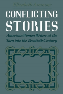 Image for Conflicting stories: American women writers at the turn into the twentieth century