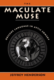 Image for The maculate muse: obscene language in Attic comedy