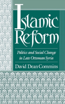 Image for Islamic reform: politics and social change in late Ottoman Syria