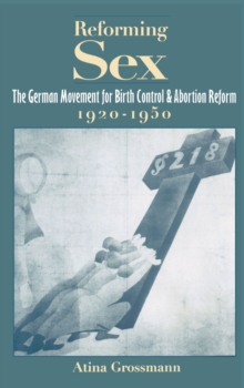 Image for Reforming sex: the German movement for birth control and abortion reform, 1920-1950