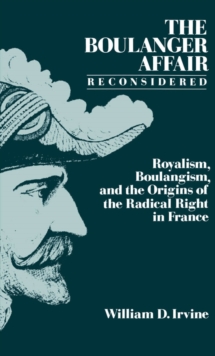 Image for The Boulanger Affair Reconsidered: Royalism, Boulangism, and the Origins of the Radical Right in France