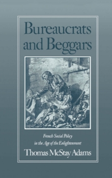 Image for Bureaucrats and Beggars: French Social Policy in the Age of the Enlightenment