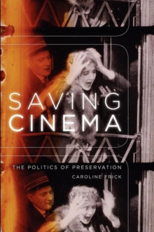 Saving Cinema: The Politics of Preservation