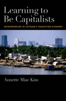 Image for Learning to be capitalists  : entrepreneurs in Vietnam's transition economy