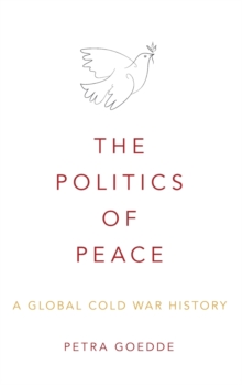 Image for The politics of peace  : a global Cold War history