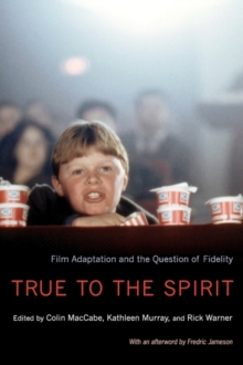 Image for True to the spirit  : film adaptation and the question of fidelity