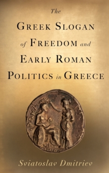 Greek Slogan of Freedom and Early Roman Politics in Greece