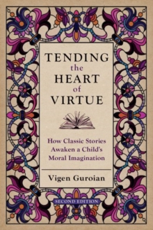 Image for Tending the heart of virtue  : how classic stories awaken a child's moral imagination