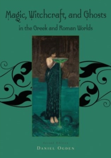 Magic, Witchcraft and Ghosts in the Greek and Roman Worlds