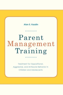 Parent Management Training: Treatment for Oppositional, Aggresive, and Antisocial Behavior in Children and Adolescents