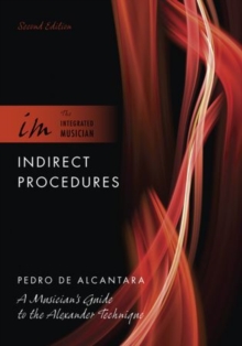 Indirect Procedures: A Musician’s Guide to the Alexander Technique