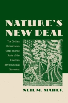 Nature’s New Deal: The Civilian Conservation Corps and the Roots of the American Environmental Movement