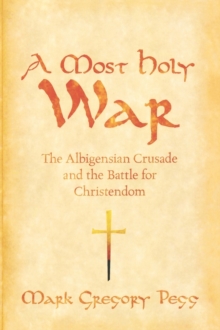 Image for A most holy war  : the Albigensian crusade and the battle for Christendom
