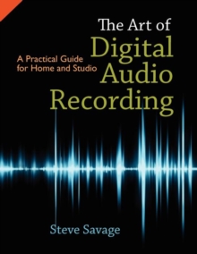 Image for The art of digital audio recording  : a practical guide for home and studio