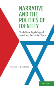 Image for Narrative and the politics of identity  : the cultural psychology of Israeli and Palestinian youth