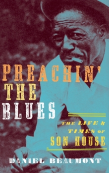 Preachin’ the Blues: The Life and Times of Son House