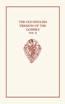 Old English Version of the Gospels: Volume II: Notes and Glossary