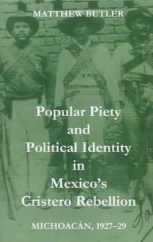 Popular Piety and Political Identity in Mexico's Cristero Rebellion