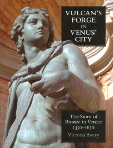 Image for Vulcan's forge in Venus' city  : the story of bronze in Venice, 1350-1650