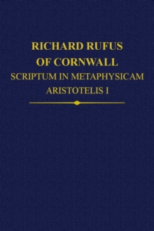 Richard Rufus of Cornwall: Scriptum in Metaphysicam Aristotelis: Alpha to Epsilon