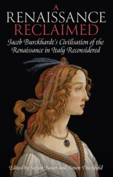 Image for A renaissance reclaimed  : Jacob Burckhardt's civilisation of the Renaissance in Italy reconsidered