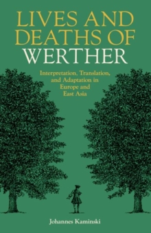 Image for Lives and deaths of Werther  : interpretation, translation, and adaptation in Europe and East Asia