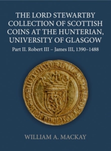 The Lord Stewartby Collection of Scottish Coins at the Hunterian, University of Glasgow: Part II. Robert III – James III, 1390-1488