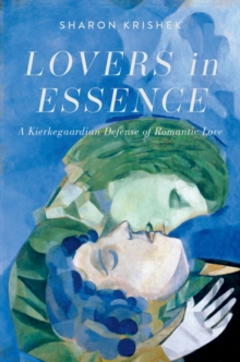 Image for Lovers in Essence: A Kierkegaardian Defense of Romantic Love